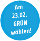 Am 23.02. GRÜN wählen!